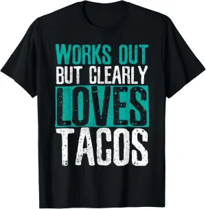 Works Out But Clearly Loves Tacos - Gym Fitness Funny Gift T-Shirt